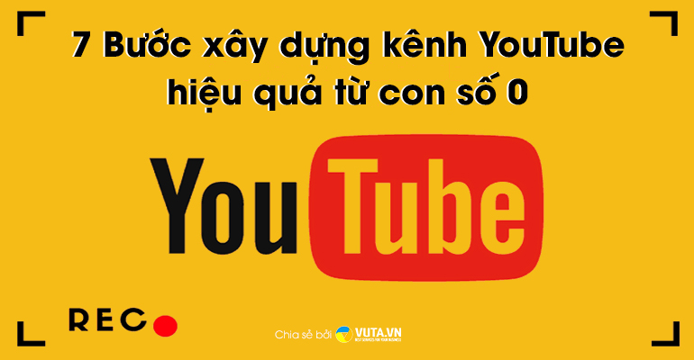 Cách xây kênh YouTube từ con số 0