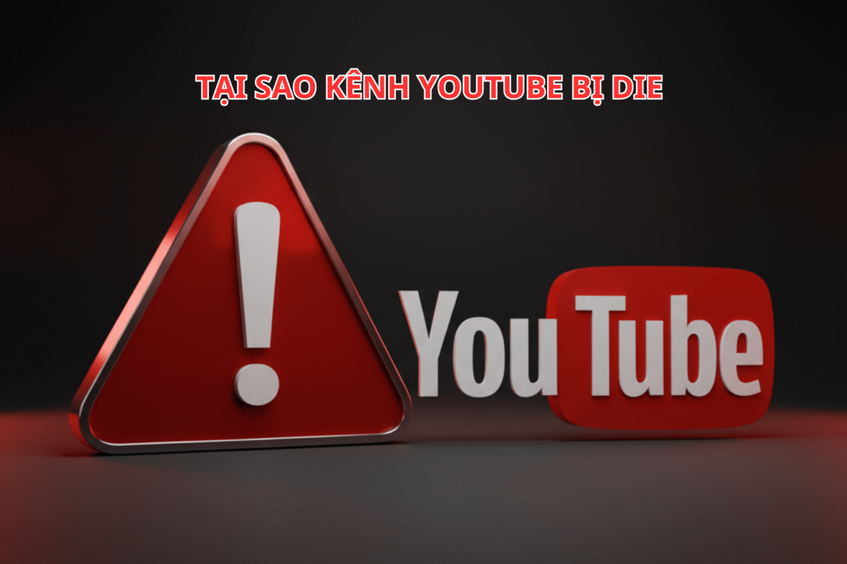 Tại Sao Kênh YouTube Bị “Die”? Có Nên Dùng Dịch Vụ Kháng Die?