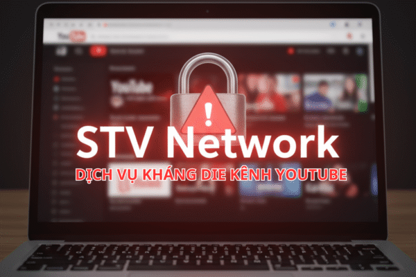 Dịch Vụ Kháng Die Kênh YouTube Tại STV Network – Giải Pháp Lấy Lại Kênh Siêu Nhanh, Tỷ Lệ Thành Công Siêu Cao