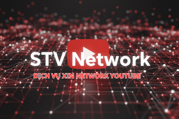 Dịch Vụ Xin Network YouTube Tại Việt Nam: Lý Do Hàng Nghìn Creator Chọn STV Network