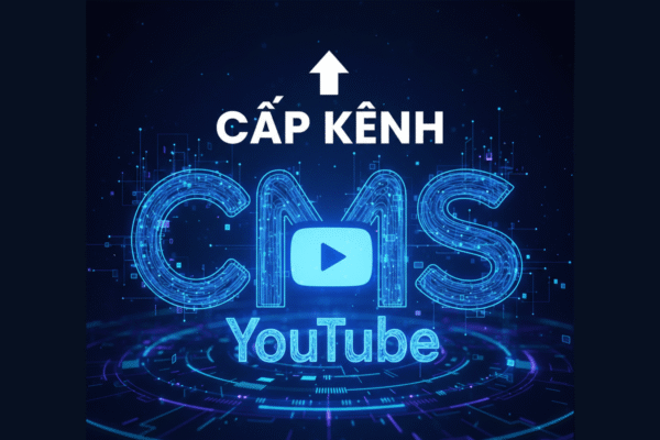 Lưu Ý Cấp Kênh CMS YouTube Tại Việt Nam – Hướng Dẫn Chi Tiết và Các Yếu Tố Quan Trọng Cần Biết