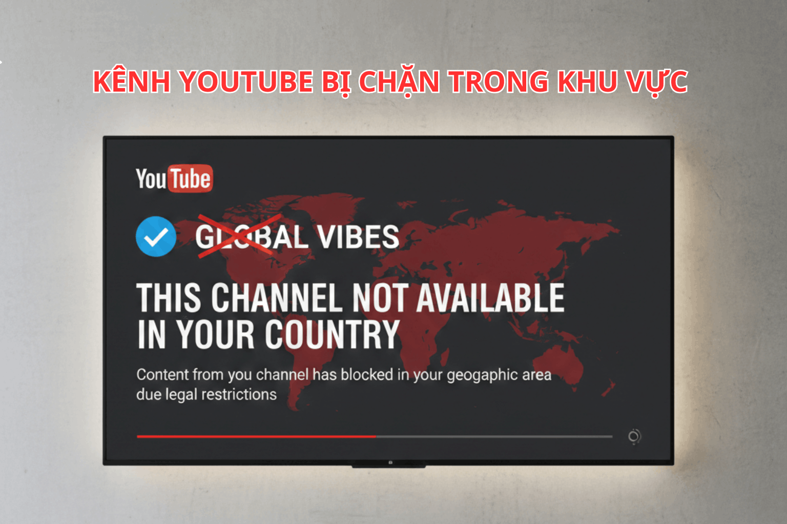 Lỗi Kênh YouTube Bị Chặn Trong Khu Vực: Nguyên Nhân Và Cách Khắc Phục Nhanh Chóng