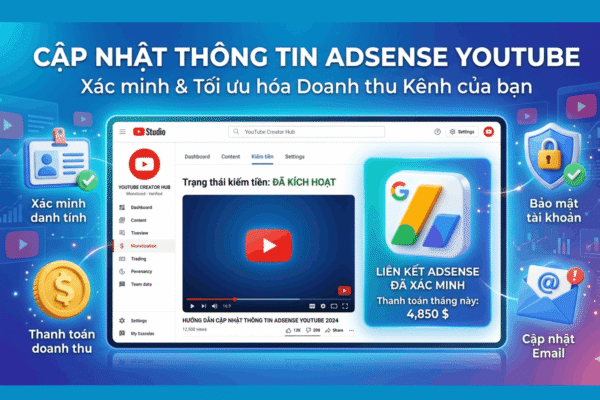 Cập Nhật Thông Tin Adsense YouTube Đúng Cách Tránh Khóa Tài Khoản